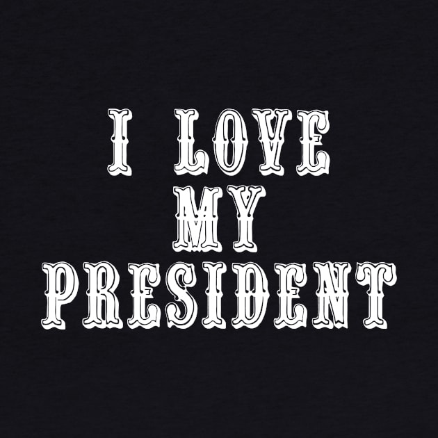 I Love My President by swagmaven